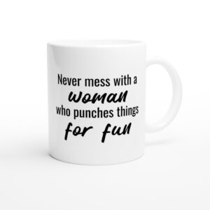 Never Mess with a Woman Who Punches Things for Fun | Funny Boxing Mug