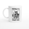 Mentally Ill but Totally Chill | Funny Coffee Mug