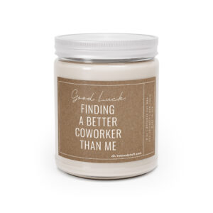 Good Luck Finding a Better Coworker Than Me | Funny Coworker’s New Job Scented Candle