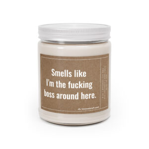 Smells Like I'm the Fucking Boss Around Here | Funny New Business Owner Scented Candle