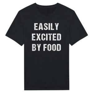 Easily Excited by Food | Funny Food Lover T-shirt