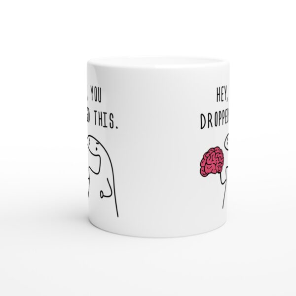 Hey You Dropped This Brain | Funny Mug