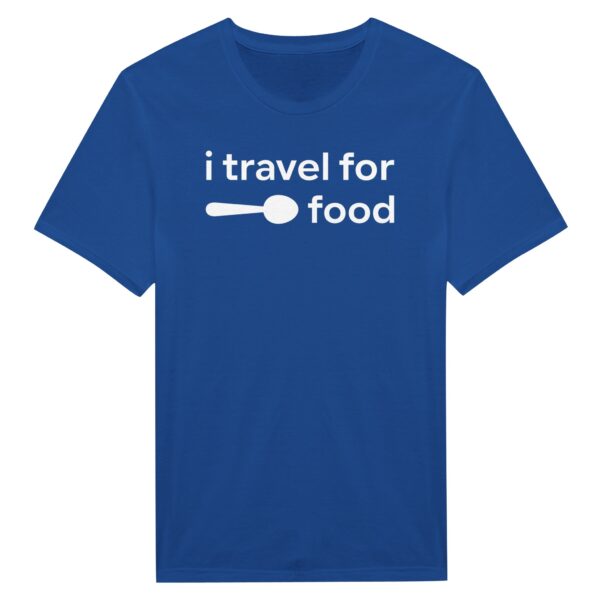 I Travel for Food | Food Lover T-shirt