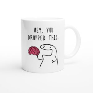 Hey You Dropped This Brain | Funny Mug