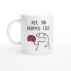 Hey You Dropped This Brain | Funny Mug