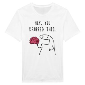 Hey You Dropped This Brain | Funny T-shirt