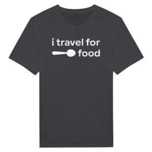 I Travel for Food | Food Lover T-shirt