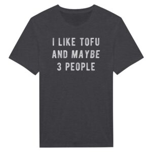 I Like Tofu and Maybe 3 People | Funny Food Lover T-shirt