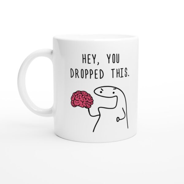 Hey You Dropped This Brain | Funny Mug