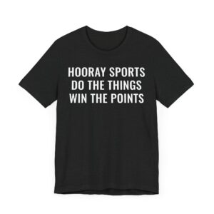 Hooray Sports Do the Things Win the Points | Funny Baseball T-shirt