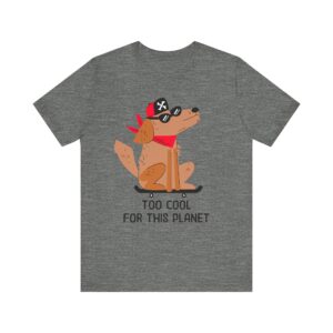 Too Cool for This Planet | Funny Skateboarding Dog T-shirt