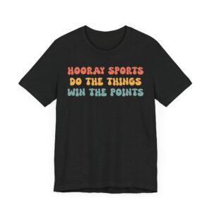 Hooray Sports Do the Things Win the Points | Funny Baseball T-shirt