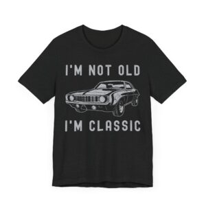 I’m Not Old, I’m Classic | Funny Muscle Car T-shirt