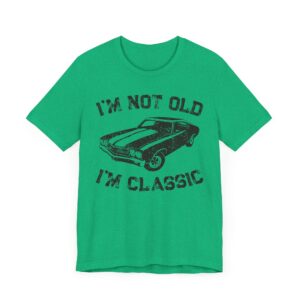 I’m Not Old, I’m Classic | Funny Muscle Car T-shirt