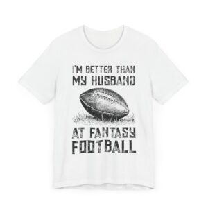 I'm Better Than My Husband at Fantasy Football | Funny Women American Football T-shirt