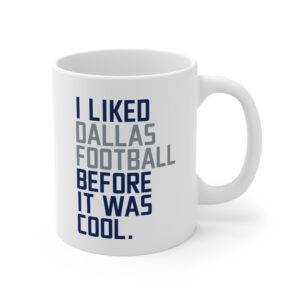 I Liked Dallas Cowboys Football Before It Was Cool | Funny Dallas Cowboys American Football Mug