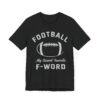 Football Is My Second Favorite F-Word | Funny American Football T-shirt