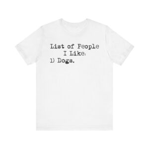 List of People I Like: Dogs | Funny Dog Owner T-shirt