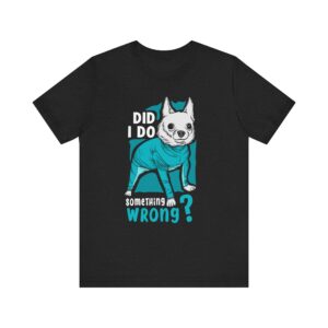 Did I Do Something Wrong | Funny Chihuahua Dog T-shirt