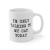 I’m Only Talking to My Cat Today | Funny Cat Owner Mug