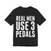 Real Men Use Three Pedals | Funny Manual Transmission Car Lover T-shirt