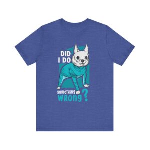 Did I Do Something Wrong | Funny Chihuahua Dog T-shirt