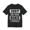 Just One More Bike I Promise | Funny Motorcycle T-shirt