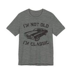 I’m Not Old, I’m Classic | Funny Muscle Car T-shirt