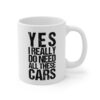 Yes I Really Do Need All These Cars | Funny Car Lover Mug