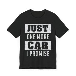 Just One More Car I Promise | Funny Car Lover T-shirt