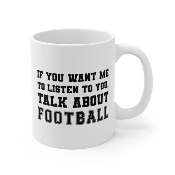 If You Want Me to Listen to You, Talk About Football | Funny American Football Mug