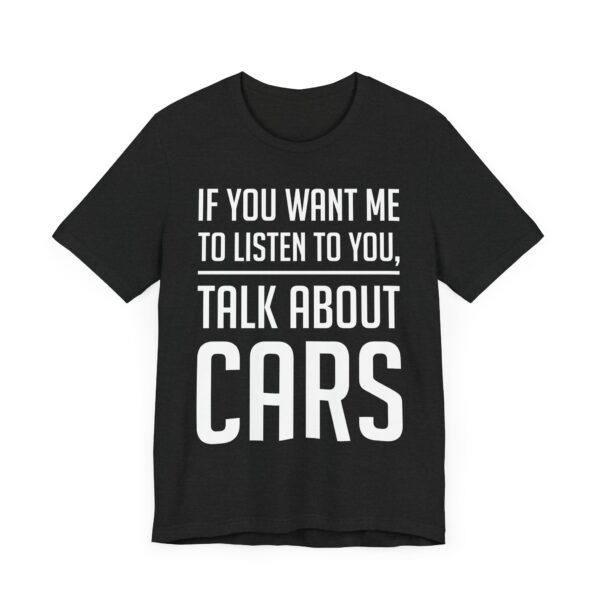 If You Want Me to Listen to You, Talk About Cars | Funny Car Lover T-shirt