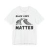 Black Lines Matter | Funny Car Lover T-shirt