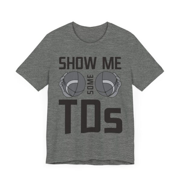 Show Me Some TDs | Funny American Football T-shirt