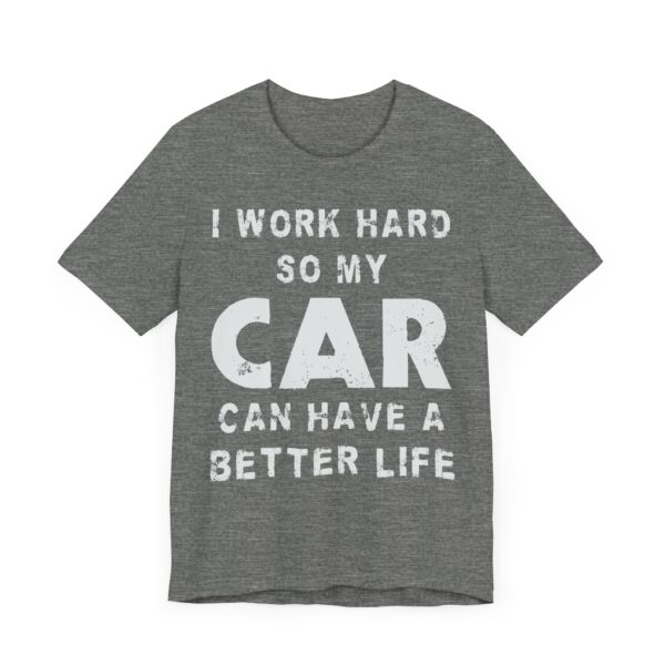 I Work Hard So My Car Can Have a Better Life | Funny Car Lover T-shirt