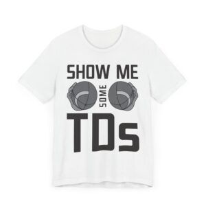 Show Me Some TDs | Funny American Football T-shirt