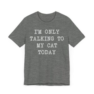 I’m Only Talking to My Cat Today | Funny Cat Owner T-shirt