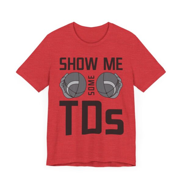 Show Me Some TDs | Funny American Football T-shirt