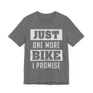 Just One More Bike I Promise | Funny Motorcycle T-shirt