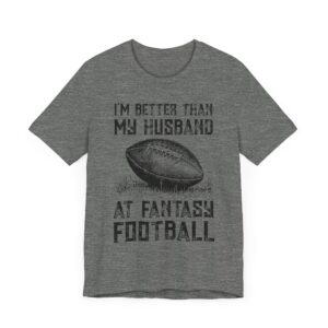 I'm Better Than My Husband at Fantasy Football | Funny Women American Football T-shirt