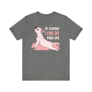 Of Course I Can Do Push Ups | Funny French Bulldog Dog T-shirt