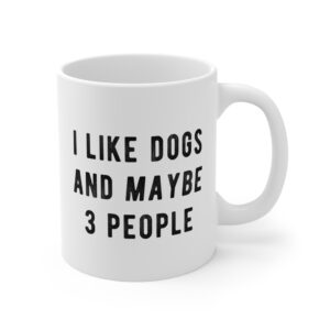 I Like Dogs and Maybe 3 People | Funny Dog Mug