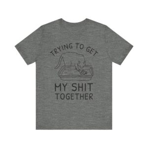 Trying to Get My Shit Together | Funny Cat T-shirt