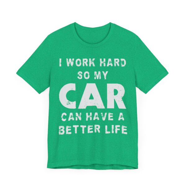 I Work Hard So My Car Can Have a Better Life | Funny Car Lover T-shirt