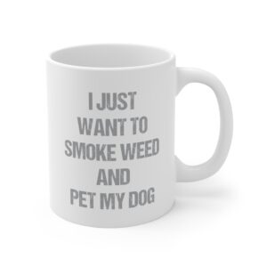 I Just Want to Smoke Weed and Pet My Dog | Funny Dog Mug