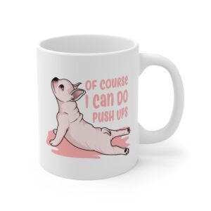 Of Course I Can Do Push Ups | Funny French Bulldog Dog Mug