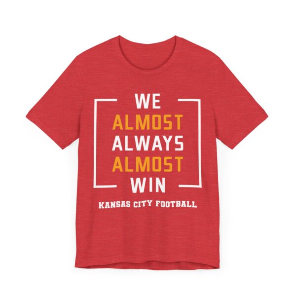 We Almost Always Almost Win | Funny Kansas City Chiefs American Football T-shirt