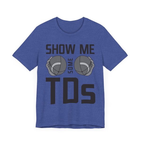 Show Me Some TDs | Funny American Football T-shirt