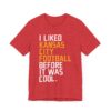 I Liked Kansas City Football Before It Was Cool | Funny Kansas City Chiefs American Football T-shirt