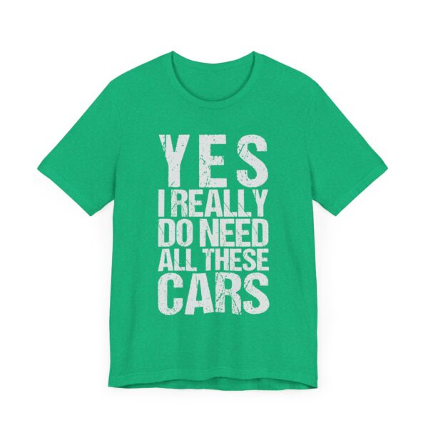 Yes I Really Do Need All These Cars | Funny Car Lover T-shirt